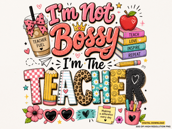 Download I'm Not Bossy I'm the Teacher PNG Design - Design Collection